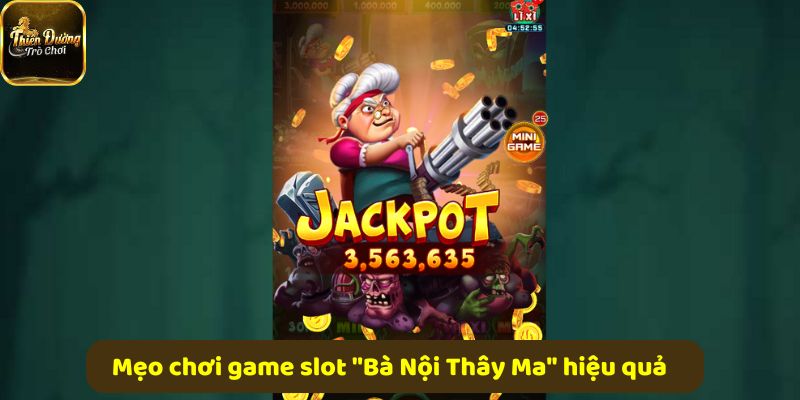 Mẹo chơi slot Bà Nội Thây Ma dễ thắng và tiết kiệm vốn hiệu quả