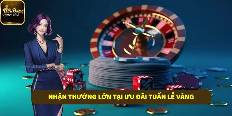 Nhận thưởng lớn tại Ưu đãi tuần lễ vàng